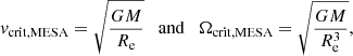 $$ \begin{aligned} {v}_\mathrm{crit, MESA} = \sqrt{\frac{GM}{R_\mathrm{e} }} \quad \mathrm{and} \quad \Omega _\mathrm{crit, MESA} =\sqrt{\frac{GM}{R^3_\mathrm{e} }}, \end{aligned} $$