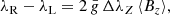 $$ \begin{aligned} \lambda _{\rm R}-\lambda _{\rm L} = 2\,\bar{g}\,\Delta \lambda _{Z}\,\langle B_z\rangle , \end{aligned} $$