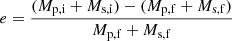 $$ \begin{aligned} e = \frac{(M_{\rm p,i} + M_{\rm s,i}) - (M_{\rm p,f} + M_{\rm s,f})}{M_{\rm p,f} + M_{\rm s,f}} \end{aligned} $$