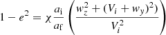 $$ \begin{aligned} 1-e^2 = \chi \frac{a_{\rm i}}{a_{\rm f}}\left(\frac{w_z^2+(V_i+w_y)^2)}{V_i^2}\right) \end{aligned} $$