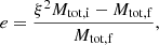 $$ \begin{aligned} e = \frac{\xi ^2 M_{\rm tot,i} - M_{\rm tot,f}}{M_{\rm tot,f}}, \end{aligned} $$
