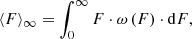 $$ \begin{aligned} \langle {F}\rangle _{\infty } = {\int _0^{\infty }{F\cdot \omega \,(F)\cdot \mathrm{d}F}} ,\end{aligned} $$