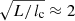 $ \sqrt{L/l_{\mathrm{c}}}\approx 2 $