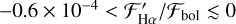 $ - 0.6 \times {10^{ - 4}} < {{\cal F}'_{{\rm{H}}\alpha }}/{{\cal F}_{{\rm{bol}}}} \mathbin{\lower.3ex\hbox{$\buildrel<\over {\smash{\scriptstyle\sim}\vphantom{_x}}$}} 0$