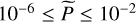 ${10^{ - 6}} \le \tilde P \le {10^{ - 2}}$
