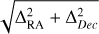 $\sqrt {{\rm{\Delta }}_{{\rm{RA}}}^2 + {\rm{\Delta }}_{{{Dec}}}^2} $