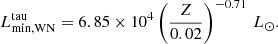 $$ \begin{aligned} {L}^\mathrm{tau} _\mathrm{min,WN} = 6.85 \times 10^{4} \left(\frac{Z}{0.02}\right)^{-0.71} \,{L}_\odot . \end{aligned} $$
