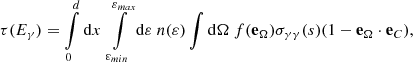 $$ \begin{aligned} \tau (E_\gamma ) = \int \limits _{0}^d \mathrm{d} x\ \int \limits _{\varepsilon _{min}}^{\varepsilon _{max}} \mathrm{d} \varepsilon \ n(\varepsilon )\int \mathrm{d} \Omega \ f(\mathbf e _\Omega ) \sigma _{\gamma \gamma }(s)(1-\mathbf e _\Omega \cdot \mathbf e _{C}), \end{aligned} $$
