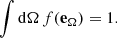 $$ \begin{aligned} \int \mathrm{d} \Omega \, f(\mathbf e _\Omega ) = 1. \end{aligned} $$