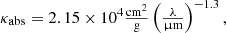 $$ \begin{aligned} \kappa _\mathrm{abs} = 2.15\times 10^{4} \tfrac{\mathrm{cm} ^2}{\mathrm{g} } \left( \tfrac{\lambda }{\upmu \mathrm{m} }\right)^{-1.3}, \end{aligned} $$