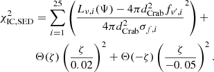 $$ \begin{aligned}&\chi ^2_{\rm IC,SED} = \sum \limits _{i=1}^{25} \left(\frac{L_{\nu ,i}(\mathbf \Psi ) - 4\pi d_\mathrm{Crab} ^2 f_{\nu ^\prime ,i}}{4\pi d_\mathrm{Crab} ^2 \sigma _{f,i}}^2 \right) + \nonumber \\&\qquad \qquad \Theta (\zeta )\left(\frac{\zeta }{0.02}\right)^2 + \Theta (-\zeta )\left(\frac{\zeta }{-0.05}\right)^2. \end{aligned} $$