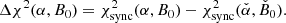 $$ \begin{aligned} \Delta \chi ^2(\alpha ,B_0)=\chi ^2_{\rm sync}(\alpha ,B_0)- \chi ^2_{\rm sync}(\check{\alpha },\check{B}_{0}). \end{aligned} $$