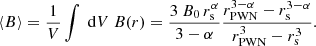 $$ \begin{aligned} \langle B\rangle = \frac{1}{V} \int \ \mathrm{d} V\ B(r) = \frac{3\ B_0\,r_{\rm s}^\alpha }{3-\alpha } \frac{r_{\rm PWN}^{3-\alpha }-r_{\rm s}^{3-\alpha }}{r_{\rm PWN}^3-r_{\rm s}^{3}}. \end{aligned} $$