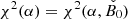 $ \chi^2(\alpha)=\chi^2(\alpha,\check{B_0}) $