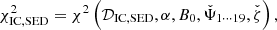 $$ \begin{aligned} \chi ^2_{\rm IC,SED} = \chi ^2\left(\mathcal{D} _{\rm IC,SED},\alpha , B_0,\check{\Psi }_{1\cdots 19}, \check{\zeta }\right), \end{aligned} $$