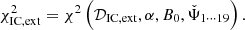 $$ \begin{aligned} \chi ^2_{\rm IC,ext} = \chi ^2\left(\mathcal{D} _{\rm IC,ext},\alpha , B_0,\check{\Psi }_{1\cdots 19}\right). \end{aligned} $$