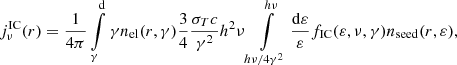 $$ \begin{aligned} j_{\nu }^\mathrm{IC}(r) =\dfrac{1}{4\pi } \int \limits _{\gamma }^\mathrm{d }\gamma n_{\rm el}(r,\gamma ) \dfrac{3}{4}\dfrac{\sigma _{T}c}{\gamma ^{2}}h^{2}\nu \int \limits _{h\nu /4\gamma ^2}^{h\nu } \dfrac{\mathrm{d }\varepsilon }{{\varepsilon }}f_{\rm IC}(\varepsilon ,\nu ,\gamma ) n_{\rm seed}(r,\varepsilon ), \end{aligned} $$