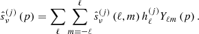 $$ \begin{aligned} \hat{s}_{\nu }^{\left( j \right)}\left( p \right)=\sum _{\ell }\sum _{m=-\ell }^{\ell }\hat{s}_{\nu }^{\left( j \right)}\left( \ell ,m \right)h_{\ell }^{\left( j \right)}Y_{\ell m}\left( p \right). \end{aligned} $$