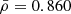 $ \bar{\rho}=0.860 $