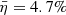 $ \bar{\eta}=4.7\% $