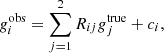 $$ \begin{aligned} g_i^{\mathrm{obs}} = \sum _{j=1}^2 R_{ij} g_j^{\mathrm{true}} + c_i, \end{aligned} $$