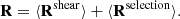 $$ \begin{aligned} \mathbf{R} = \langle \mathbf{R}^{\mathrm{shear}} \rangle + \langle \mathbf{R}^{\mathrm{selection}} \rangle . \end{aligned} $$