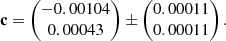 $$ \begin{aligned} \mathbf{c} = \begin{pmatrix} -0.00104 \\ 0.00043 \end{pmatrix} \pm \begin{pmatrix} 0.00011 \\ 0.00011 \end{pmatrix} .\end{aligned} $$