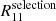 $ R_{11}^{\mathrm{selection}} $