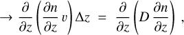 $ \to {\partial \over {\partial z}}\left( {{{\partial n} \over {\partial z}}\upsilon } \right){\rm{\Delta }}z = {\partial \over {\partial z}}\left( {D{{\partial n} \over {\partial z}}} \right),$