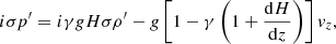 $$ \begin{aligned}&i \sigma p^\prime = i\gamma g H \sigma \rho^\prime - g\left[1-\gamma \left(1+\frac{\mathrm{d} H}{\mathrm{d}z} \right)\right]{ v}_z, \end{aligned} $$