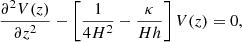 $$ \begin{aligned} \frac{\partial ^2 V(z)}{\partial z^2}-\left[\frac{1}{4H^2}- \frac{\kappa }{ H h}\right] V(z) = 0, \end{aligned} $$