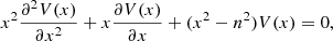 $$ \begin{aligned} x^2\frac{\partial ^2 V(x)}{\partial x^2} + x \frac{\partial V(x)}{\partial x}+ ( x^2 - n^2) V(x) = 0, \end{aligned} $$