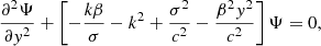 $$ \begin{aligned} \frac{\partial ^2 \Psi }{\partial { y}^2} + \left[-\frac{k \beta }{\sigma } - k^2 + \frac{\sigma ^2}{c^2} - \frac{\beta ^2 { y}^2}{c^2} \right] \Psi = 0, \end{aligned} $$