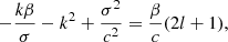 $$ \begin{aligned} -\frac{k \beta }{\sigma } - k^2 + \frac{\sigma ^2}{c^2} = \frac{\beta }{c} (2l+1), \end{aligned} $$