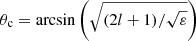$ \theta_{\mathrm{c}}=\arcsin \left ( \sqrt{(2l+1)/\sqrt{\varepsilon}}\right ) $