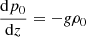 $$ \begin{aligned} \frac{\mathrm{d} p_0}{\mathrm{d} z}=-g \rho _0 \end{aligned} $$