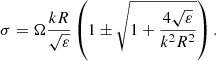 $$ \begin{aligned} \sigma =\Omega \frac{k R}{\sqrt{\varepsilon }}\left(1 \pm \sqrt{1+\frac{4\sqrt{\varepsilon }}{k^2R^2}} \right). \end{aligned} $$