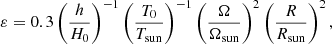 $$ \begin{aligned} \varepsilon =0.3 \left(\frac{h}{H_0} \right)^{-1} \left(\frac{T_0}{T_{\rm sun}} \right)^{-1} \left( \frac{\Omega }{\Omega _{\rm sun}} \right)^{2} \left( \frac{R}{R_{\rm sun}} \right)^{2}, \end{aligned} $$