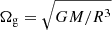$ \Omega_{\mathrm{g}}=\sqrt{G M/R^3} $