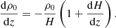 $$ \begin{aligned} \frac{\mathrm{d} \rho _0}{\mathrm{d} z} = - \frac{\rho _0}{H} \left(1+ \frac{\mathrm{d} H}{\mathrm{d} z} \right). \end{aligned} $$