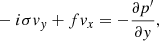$$ \begin{aligned}&-i \sigma { v}_{ y} + f { v}_x = - \frac{\partial p^\prime }{\partial { y}}, \end{aligned} $$