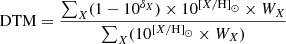 $$ \begin{aligned} \mathrm{DTM} = \frac{\sum _{X} (1-10^{\delta _X}) \times 10^{{[X/\mathrm{H}]}_\odot } \times W_X}{\sum _{X}(10^{{[X/\mathrm{H}]}_\odot }\times W_X)} \end{aligned} $$