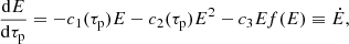 $$ \begin{aligned} \frac{\mathrm{d}E}{\mathrm{d}\tau _{\rm p}} = -c_{1}(\tau _{\rm p})E - c_{2}(\tau _{\rm p}) E^{2} - c_{3} E f(E) \equiv \dot{E}, \end{aligned} $$