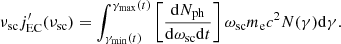 $$ \begin{aligned} \nu _{\rm sc} j^{\prime }_{\rm EC} (\nu _{\rm sc}) = \int _{\gamma _{\rm min}(t)} ^{\gamma _{\rm max}(t)} \left[\frac{\mathrm{d}N_{\rm ph}}{\mathrm{d}\omega _{\rm sc} \mathrm{d}t}\right] \omega _{\rm sc} m_{\rm e} c^{2} N(\gamma ) \mathrm{d}\gamma . \end{aligned} $$