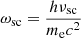 $ \omega_{\mathrm{sc}} = \frac{h\nu_{\mathrm{sc}}}{m_{\mathrm{e}}c^{2}} $