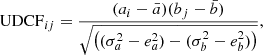 $$ \begin{aligned} \mathrm{UDCF}_{ij} = \frac{(a_{i}-\bar{a})(b_{j}-\bar{b})}{\sqrt{\left((\sigma _{a}^{2}-e_{a}^{2})-(\sigma _{b}^{2}-e_{b}^{2})\right)}}, \end{aligned} $$