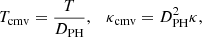 $$ \begin{aligned} T_{\rm cmv} = \frac{T}{D_{\rm PH}}, \quad \kappa _{\rm cmv} = D_{\rm PH}^2 \kappa , \end{aligned} $$