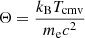 $ \Theta = \frac{k_{\mathrm{B}} T_{\mathrm{cmv}}}{m_{\mathrm{e}} c^2} $