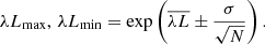 $$ \begin{aligned} \lambda L_{\rm max}, \,\lambda L_{\rm min} = \exp \left(\overline{\lambda L} \pm \frac{\sigma }{\sqrt{N}}\right). \end{aligned} $$