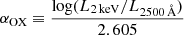 $ \alpha_{\mathrm{OX}} \equiv \frac{\log (L_{\mathrm{2\,keV}}/L_{2500\,{\AA}})}{2.605} $